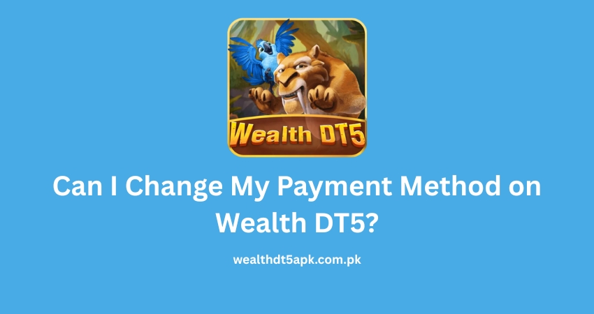 Can I Change My Payment Method on Wealth DT5?